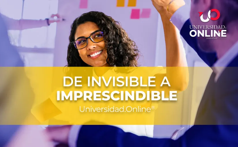 De Invisible a Imprescindible: 7 estrategias para destacar en tu empresa